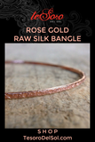 Rose Gold Raw Silk<br>Bangle Bracelet